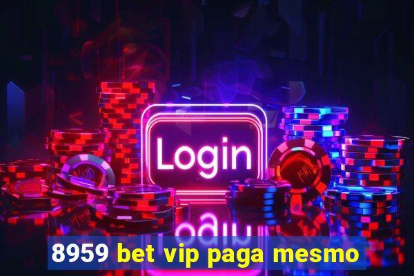 8959 bet vip paga mesmo